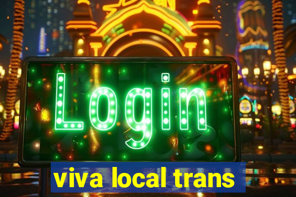 viva local trans